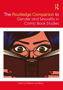 The Routledge Companion to Gender and Sexuality in Comic Book Studies