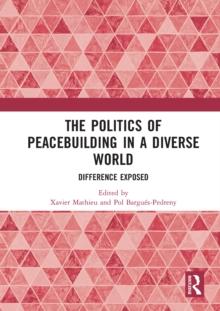 The Politics of Peacebuilding in a Diverse World : Difference Exposed