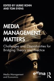 Media Management Matters : Challenges and Opportunities for Bridging Theory and Practice