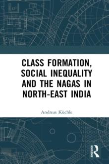 Class Formation, Social Inequality and the Nagas in North-East India