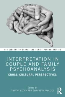 Interpretation in Couple and Family Psychoanalysis : Cross-Cultural Perspectives