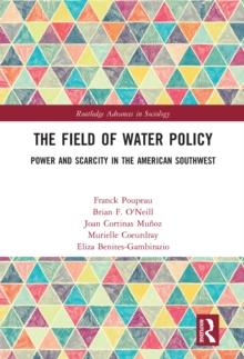 The Field of Water Policy : Power and Scarcity in the American Southwest