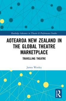 Aotearoa New Zealand in the Global Theatre Marketplace : Travelling Theatre