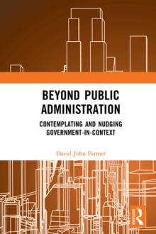 Beyond Public Administration : Contemplating and Nudging Government-in-Context