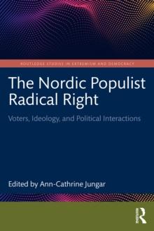 The Nordic Populist Radical Right : Voters, Ideology, and Political Interactions