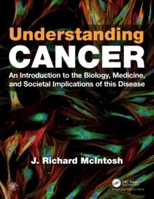 Understanding Cancer : An Introduction to the Biology, Medicine, and Societal Implications of this Disease