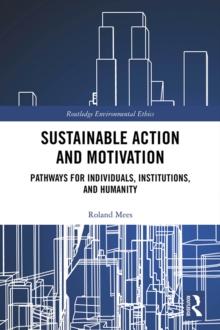 Sustainable Action and Motivation : Pathways for Individuals, Institutions and Humanity