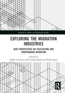 Exploring the Migration Industries : New Perspectives on Facilitating and Constraining Migration