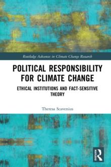 Political Responsibility for Climate Change : Ethical Institutions and Fact-Sensitive Theory