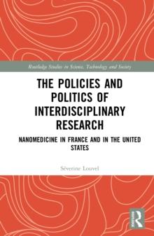 The Policies and Politics of Interdisciplinary Research : Nanomedicine in France and in the United States