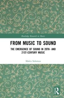 From Music to Sound : The Emergence of Sound in 20th- and 21st-Century Music