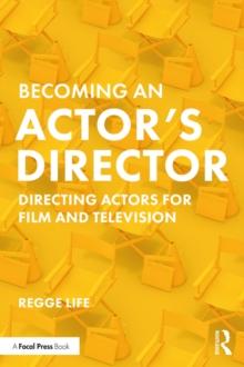 Becoming an Actor's Director : Directing Actors for Film and Television