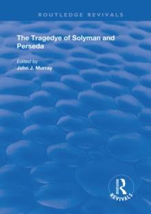 The Tragedye of Solyman and Perseda : Edited from the Original Texts with Introduction and Notes