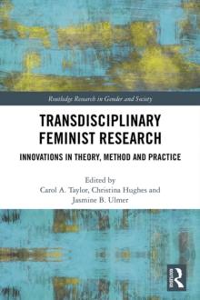 Transdisciplinary Feminist Research : Innovations in Theory, Method and Practice