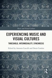 Experiencing Music and Visual Cultures : Threshold, Intermediality, Synchresis