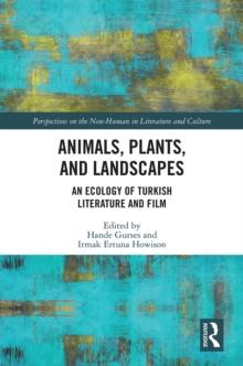 Animals, Plants, and Landscapes : An Ecology of Turkish Literature and Film