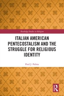 Italian American Pentecostalism and the Struggle for Religious Identity