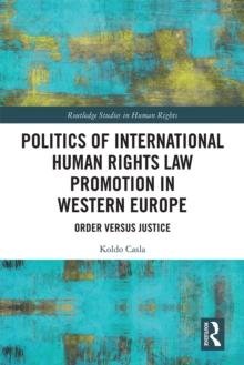 Politics of International Human Rights Law Promotion in Western Europe : Order versus Justice