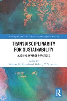 Transdisciplinarity For Sustainability : Aligning Diverse Practices