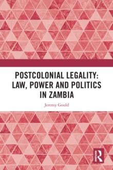 Postcolonial Legality: Law, Power and Politics in Zambia