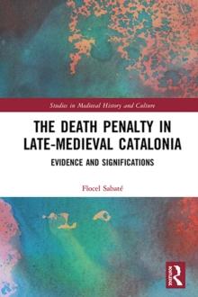 The Death Penalty in Late-Medieval Catalonia : Evidence and Significations