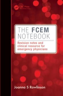 The FCEM Notebook : Revision notes and clinical resource for emergency physicians