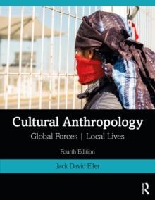 Cultural Anthropology : Global Forces, Local Lives