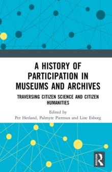 A History of Participation in Museums and Archives : Traversing Citizen Science and Citizen Humanities