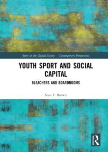 Youth Sport and Social Capital : Bleachers and Boardrooms