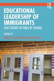 Educational Leadership of Immigrants : Case Studies in Times of Change