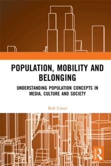 Population, Mobility and Belonging : Understanding Population Concepts in Media, Culture and Society