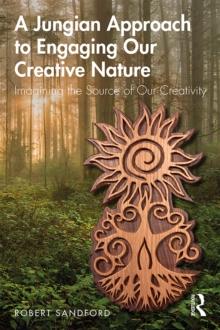 A Jungian Approach to Engaging Our Creative Nature : Imagining the Source of Our Creativity