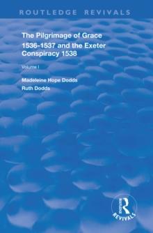 The Pilgrimage of Grace, 1536-1537, and, The Exeter Conspiracy, 1538 : Volume 1