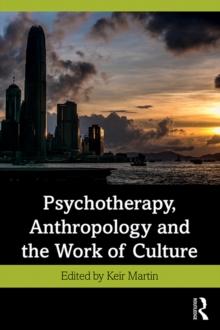 Psychotherapy, Anthropology and the Work of Culture