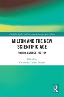 Milton and the New Scientific Age : Poetry, Science, Fiction