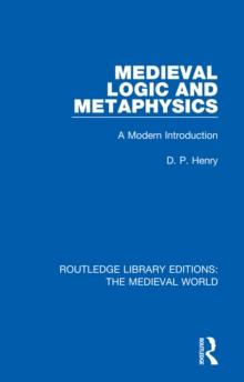 Medieval Logic and Metaphysics : A Modern Introduction