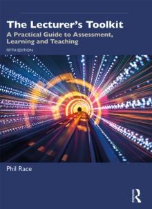 The Lecturer's Toolkit : A Practical Guide to Assessment, Learning and Teaching