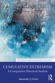 Cumulative Extremism : A Comparative Historical Analysis