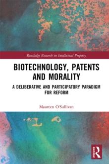 Biotechnology, Patents and Morality : A Deliberative and Participatory Paradigm for Reform