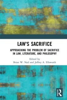 Law's Sacrifice : Approaching the Problem of Sacrifice in Law, Literature, and Philosophy