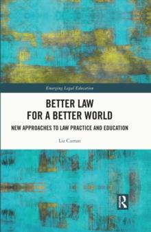 Better Law for a Better World : New Approaches to Law Practice and Education