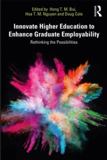 Innovate Higher Education to Enhance Graduate Employability : Rethinking the Possibilities