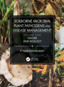 Soilborne Microbial Plant Pathogens and Disease Management, Volume One : Nature and Biology