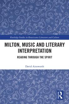 Milton, Music and Literary Interpretation : Reading through the Spirit