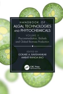 Handbook of Algal Technologies and Phytochemicals : Volume II Phycoremediation, Biofuels and Global Biomass Production