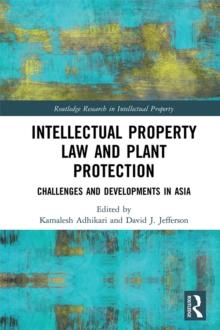 Intellectual Property Law and Plant Protection : Challenges and Developments in Asia