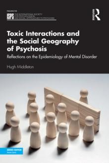 Toxic Interactions and the Social Geography of Psychosis : Reflections on the Epidemiology of Mental Disorder