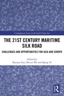 The 21st Century Maritime Silk Road : Challenges and Opportunities for Asia and Europe