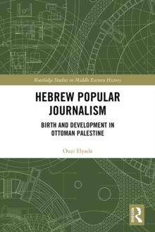 Hebrew Popular Journalism : Birth and Development in Ottoman Palestine