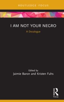 I Am Not Your Negro : A Docalogue